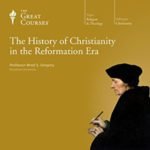 The Great Courses: The History of Christianity in the Reformation Era