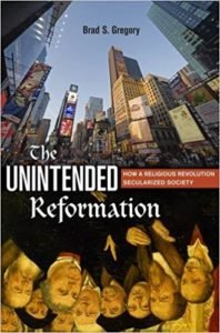 Brad S. Gregory, The Unintended Reformation
